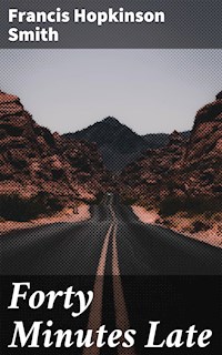 Forty Minutes Late - Francis Hopkinson Smith - E-Book