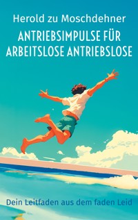 Antriebsimpulse für arbeitslose Antriebslose - Herold zu Moschdehner - E-Book
