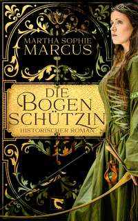 Die Bogenschützin - Martha Sophie Marcus - E-Book