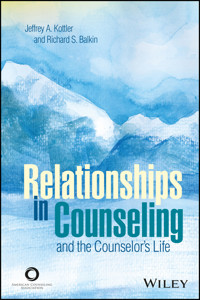Relationships in Counseling and the Counselor's Life - Jeffrey A. Kottler - E-Book