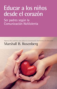 Educar a los niños desde el corazón - Marshall B. Rosenberg - E-Book