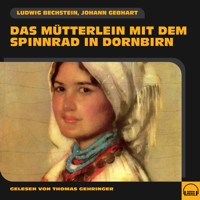 Das Mütterlein mit dem Spinnrad in Dornbirn - Ludwig Bechstein - Hörbuch