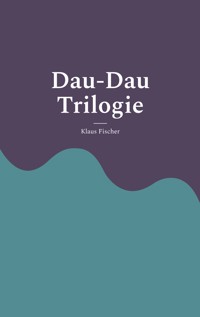 Dau-Dau Trilogie - Klaus Fischer - E-Book