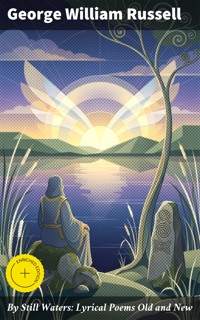 By Still Waters: Lyrical Poems Old and New - George William Russell - E-Book