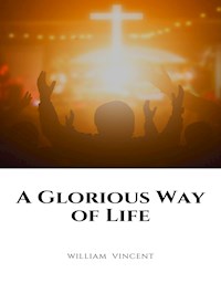 A Glorious Way of Life - William Vincent - E-Book