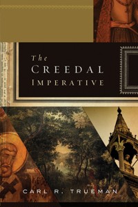 The Creedal Imperative - Carl R. Trueman - E-Book