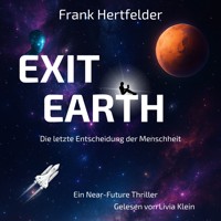 Exit Earth: Die letzte Entscheidung der Menschheit - Frank Hertfelder - Hörbuch