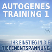 Autogenes Training 1 - leichtes Aufbautraining für Einsteiger in die konzentrative Selbstentspannung - Ihr Einstieg in die Tiefenentspannung - Franziska Diesmann - Hörbuch