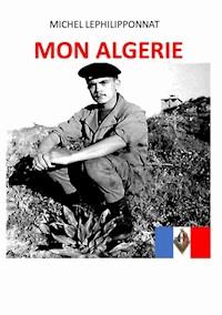 Mon Algérie - Michel Lephilipponnat - E-Book