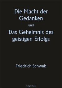 Die Macht der Gedanken und Das Geheimnis des geistigen Erfolgs - Friedrich Schwab - E-Book