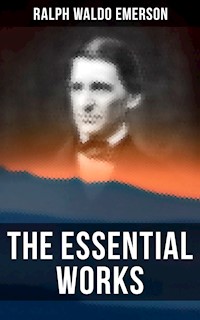 The Essential Works of Ralph Waldo Emerson - Ralph Waldo Emerson - E-Book