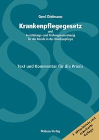 Krankenpflegegesetz und Ausbildungs- und Prüfungsverordnung für die Berufe in der Krankenpflege - Gerd Dielmann - E-Book