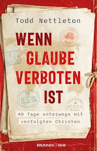Wenn Glaube verboten ist - Todd Nettleton - E-Book