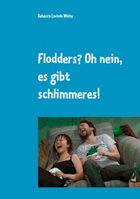 Flodders? Oh nein, es gibt schlimmeres! - Rebecca Lavinia White - E-Book