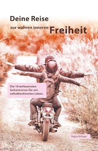 Deine Reise zur wahren inneren Freiheit - Regina Reitinger - E-Book