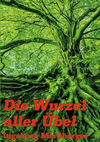 Die Wurzel aller Übel - Ingeborg Mistlberger - E-Book