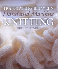Translating Between Hand and Machine Knitting - Vikki Haffenden - E-Book