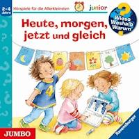 Heute, morgen, jetzt und gleich [Wieso? Weshalb? Warum? JUNIOR Folge 56] - Daniela Prusse - Hörbuch