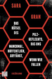 Das Rätsel des Pilzgeflechts, das uns manchmal, hoffentlich, auffängt, wenn wir fallen - Sara Gran - kostenlos E-Book