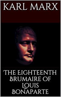 The Eighteenth Brumaire of Louis Bonaparte - Karl Marx - E-Book