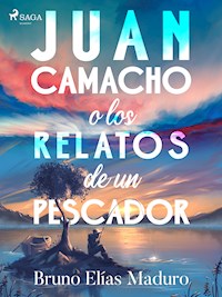 Juan Camacho o los relatos de un pescador - Bruno Elías Maduro Rodríguez - E-Book