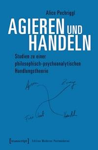 Agieren und Handeln - Alice Pechriggl - kostenlos E-Book
