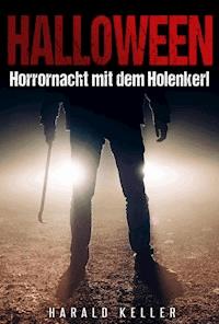 Halloween ... Horrornacht mit dem Holenkerl - Harald Keller - E-Book