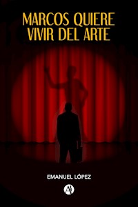 Marcos quiere vivir del arte - Emanuel López - E-Book