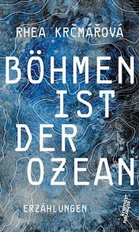 Böhmen ist der Ozean - Rhea Krčmářová - E-Book