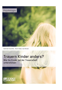 Trauern Kinder anders? Wie Sie Kinder bei der Trauerarbeit unterstützen - Gabriele Kuschke - E-Book