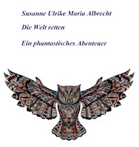 Die Welt retten - Susanne Ulrike Maria Albrecht - E-Book