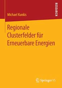 Regionale Clusterfelder für Erneuerbare Energien - Michael Kunkis - E-Book