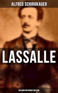 Lassalle: Ein Leben für Freiheit und Liebe - Alfred Schirokauer - E-Book