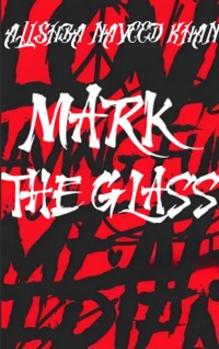 Mark The Glass - Alishba Naveed Khan - E-Book