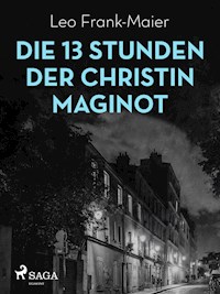 Die 13 Stunden der Christin Maginot - Leo Frank-Maier - E-Book
