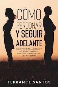 Cómo Perdonar y Seguir Adelante - Terrance Santos - E-Book