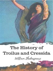 The History of Troilus and Cressida - William Shakespeare - E-Book