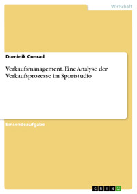 Verkaufsmanagement. Eine Analyse der Verkaufsprozesse im Sportstudio - Dominik Conrad - E-Book
