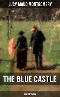 THE BLUE CASTLE (Complete Edition) - Lucy Maud Montgomery - E-Book