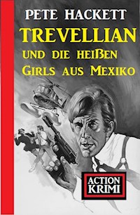 Trevellian und die heißen Girls aus Mexiko: Action Krimi - Pete Hackett - E-Book
