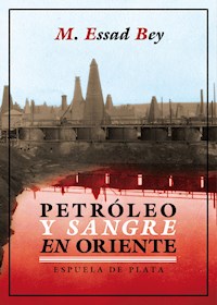 Petróleo y sangre en Oriente - M. Essad Bey - E-Book