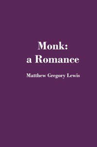 Monk: A Romance - Matthew Gregory Lewis - E-Book