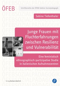 Junge Frauen mit Fluchterfahrungen zwischen Resilienz und Vulnerabilität - Sabine Tiefenthaler - E-Book