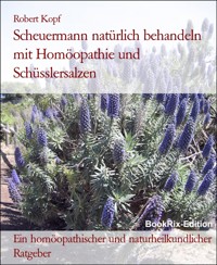 Scheuermann natürlich behandeln mit Homöopathie und Schüsslersalzen - Robert Kopf - E-Book