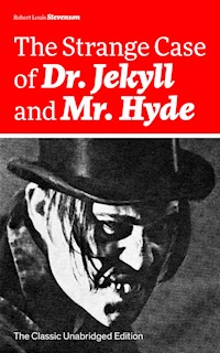 The Strange Case of Dr. Jekyll and Mr. Hyde (The Classic Unabridged Edition) - Robert Louis Stevenson - E-Book