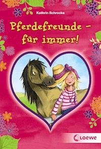 Pferdefreunde - für immer! - Kathrin Schrocke - E-Book
