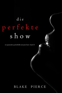 Die Perfekte Show (Ein spannender Psychothriller mit Jessie Hunt—Band Dreiunddreißig) - Blake Pierce - E-Book
