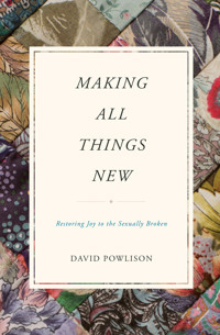 Making All Things New - David Powlison - E-Book