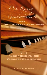 Des Königs Gnadenmelodie und die Macht der Vergebung - Hanna Bohlmann - E-Book