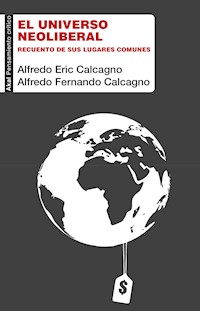 El universo neoliberal - Alfredo Eric Calcagno - E-Book